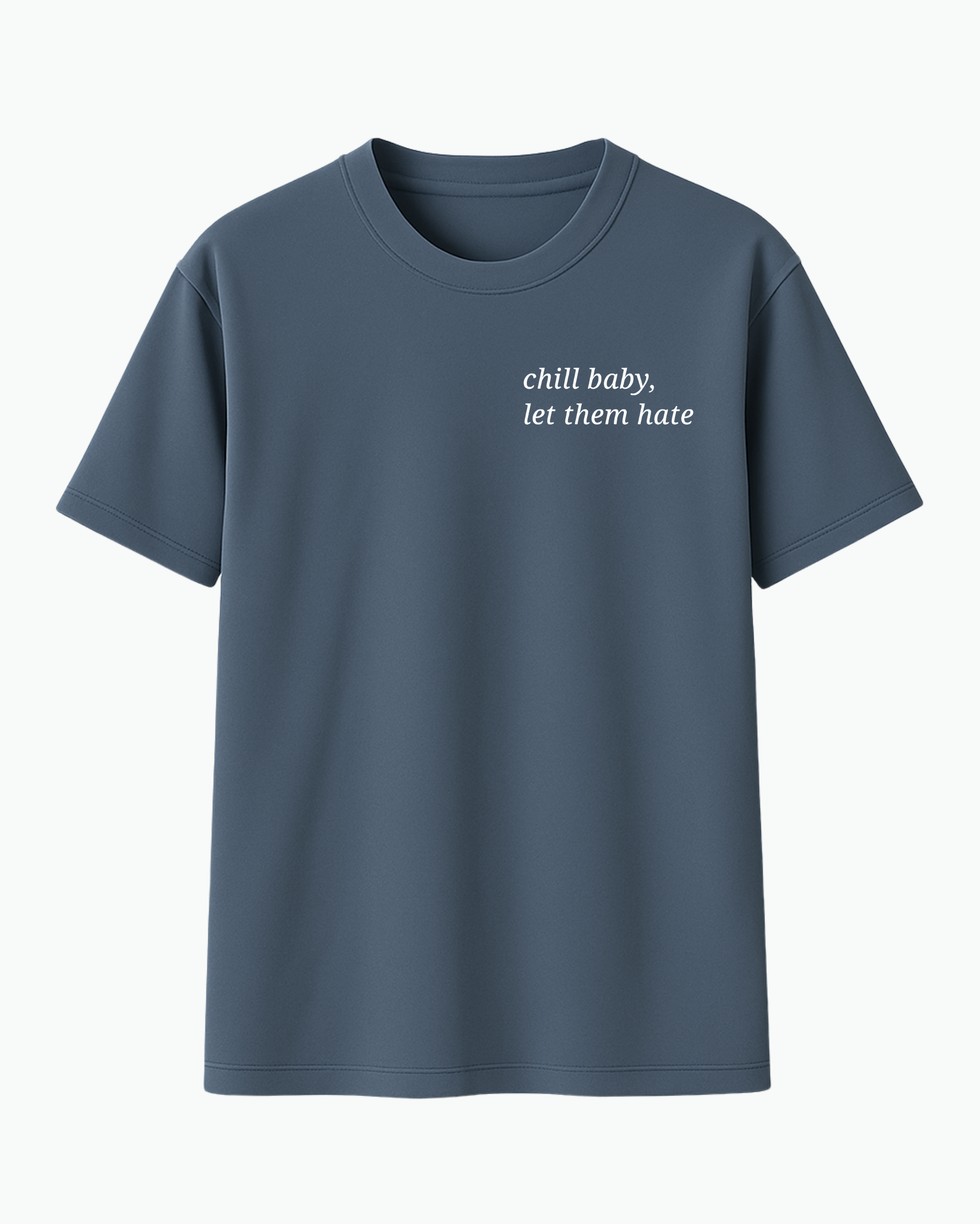 Chill Baby– Let Them Hate T-shirt