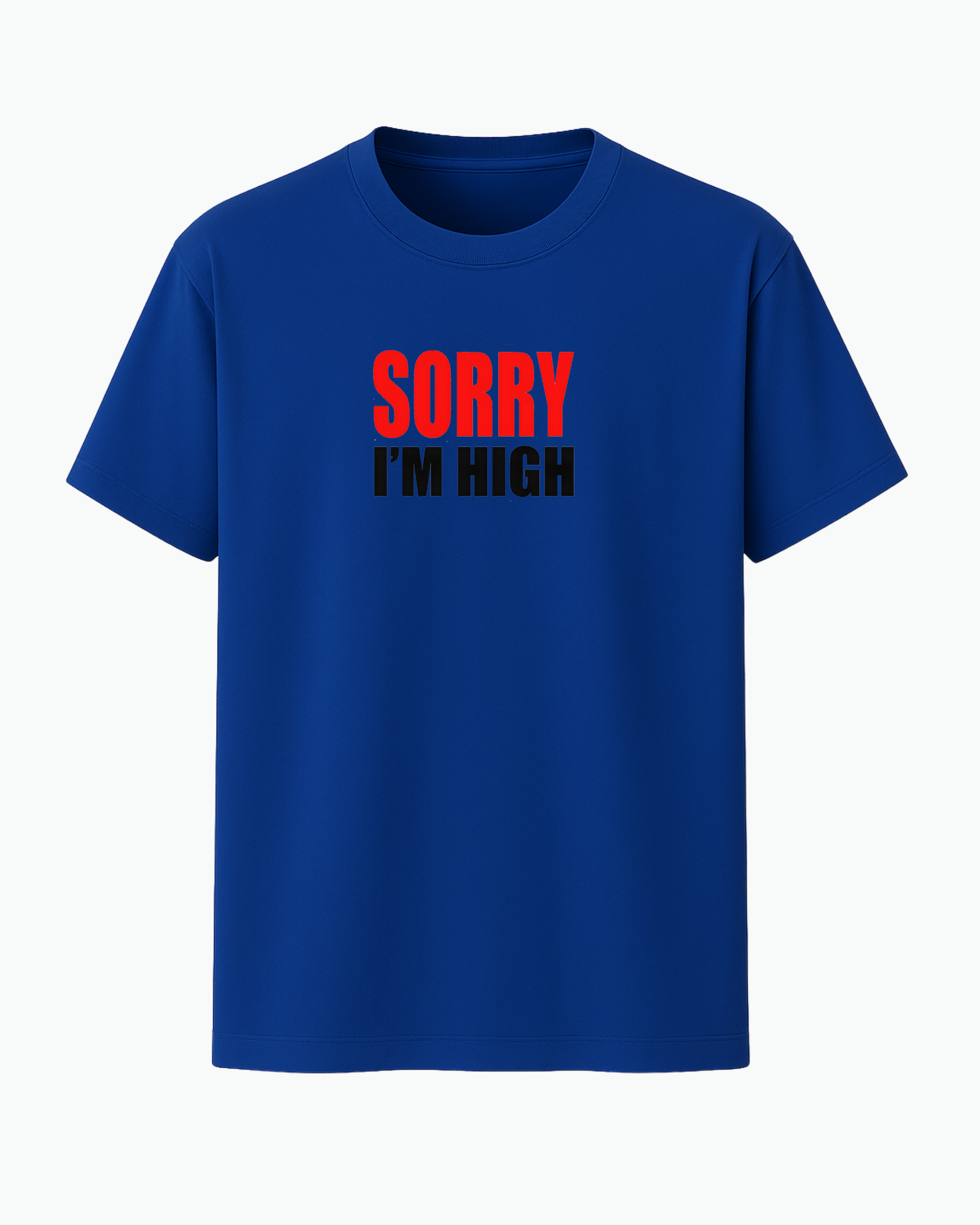 Sorry I’m High T-shirt