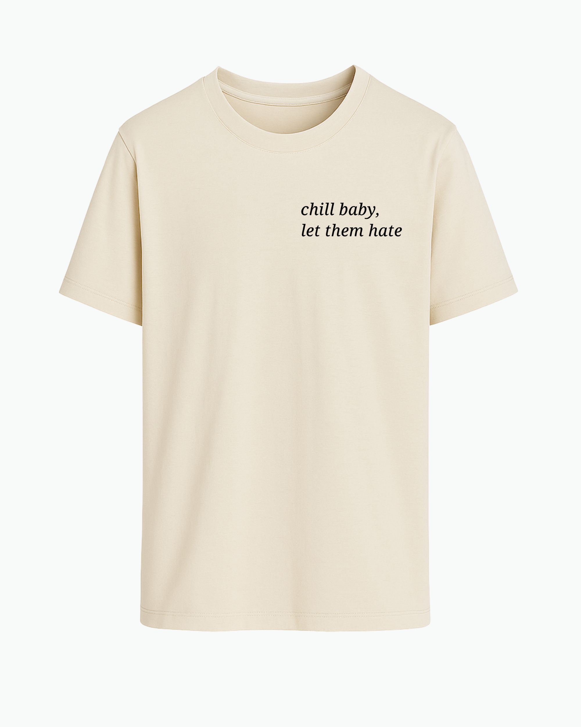 Chill Baby– Let Them Hate T-shirt