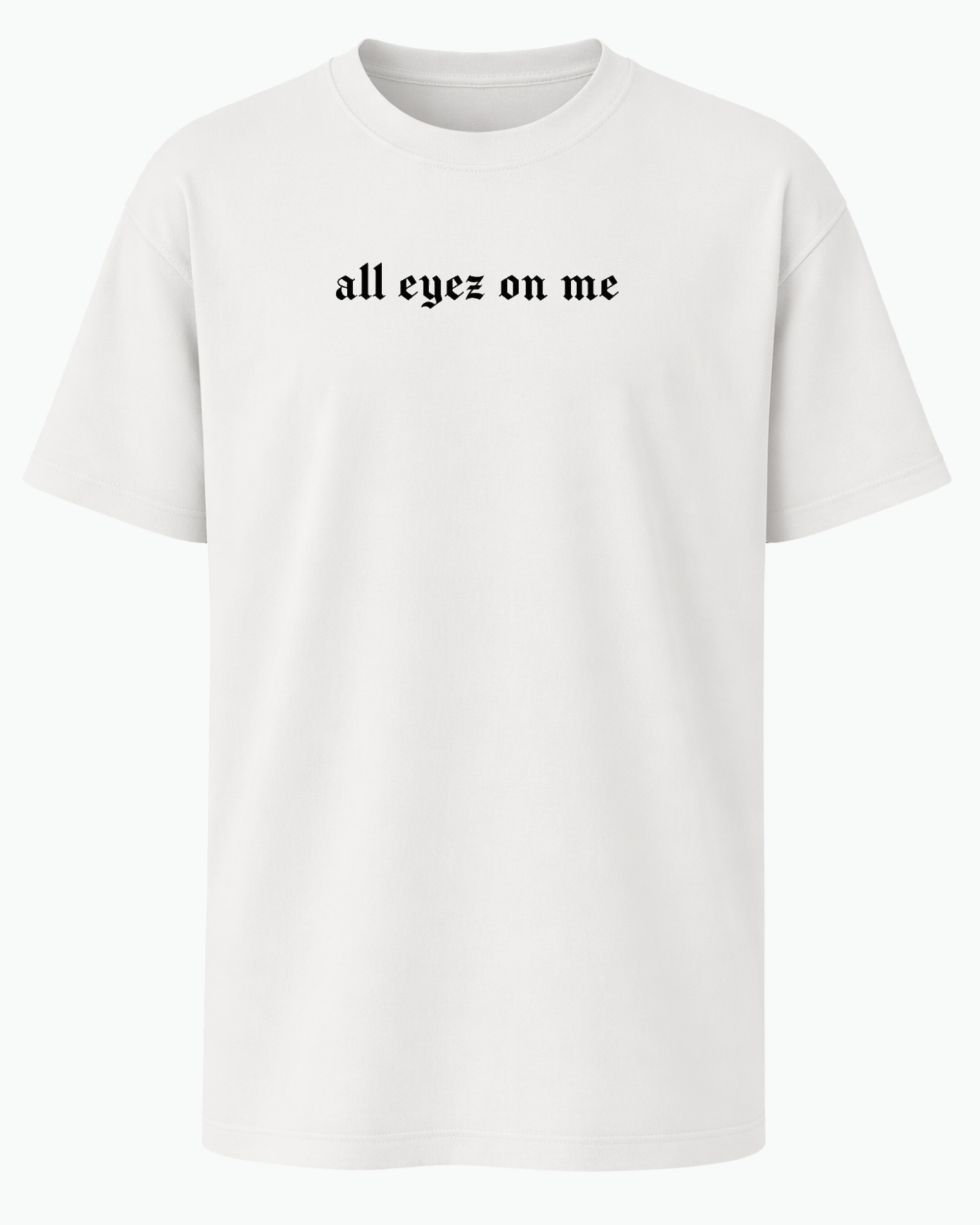 All Eyez On Me Tişört