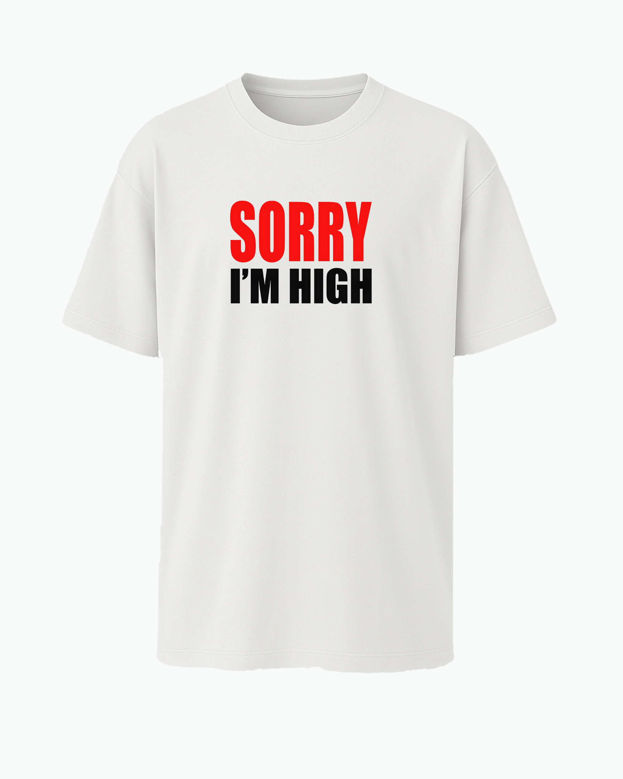 Sorry I’m High T-shirt