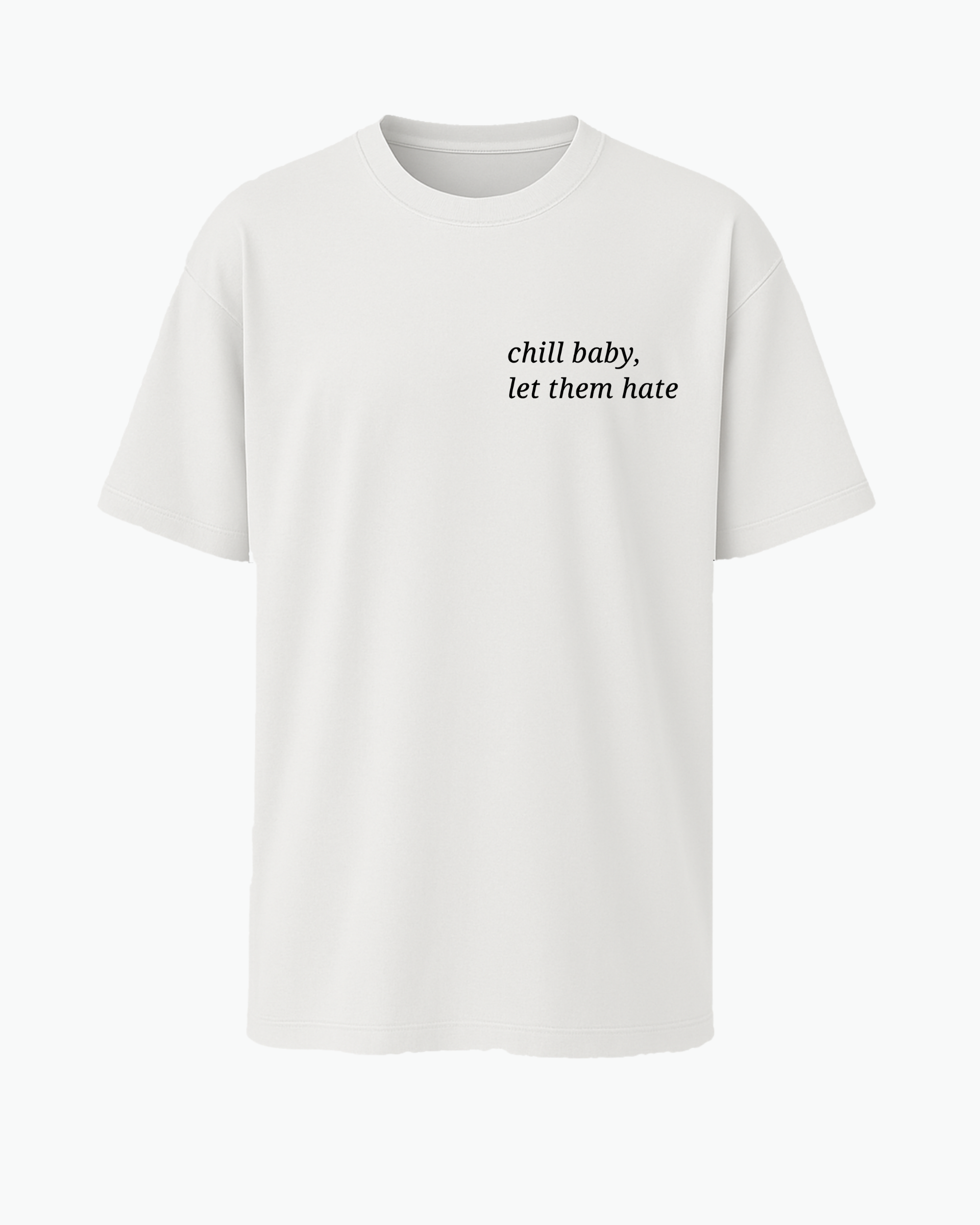 Chill Baby– Let Them Hate T-shirt