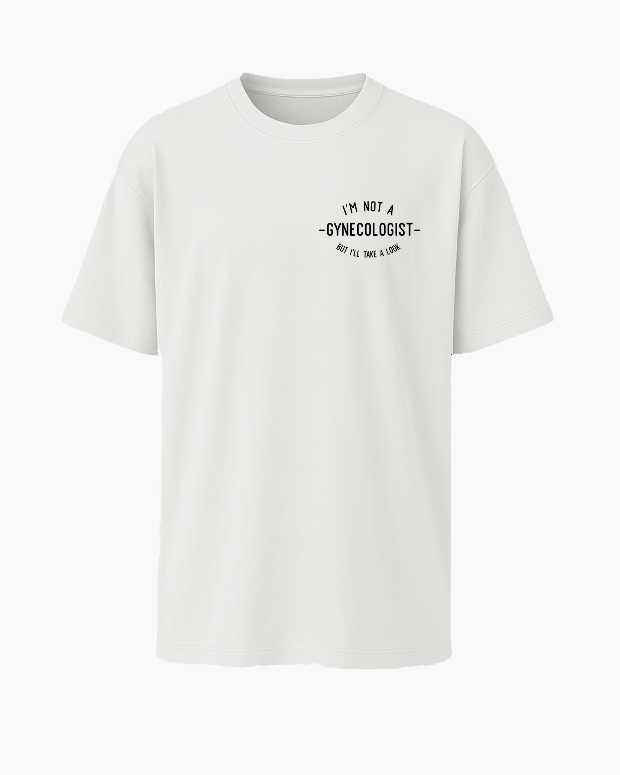 I’m Not a Gynecologist T-shirt