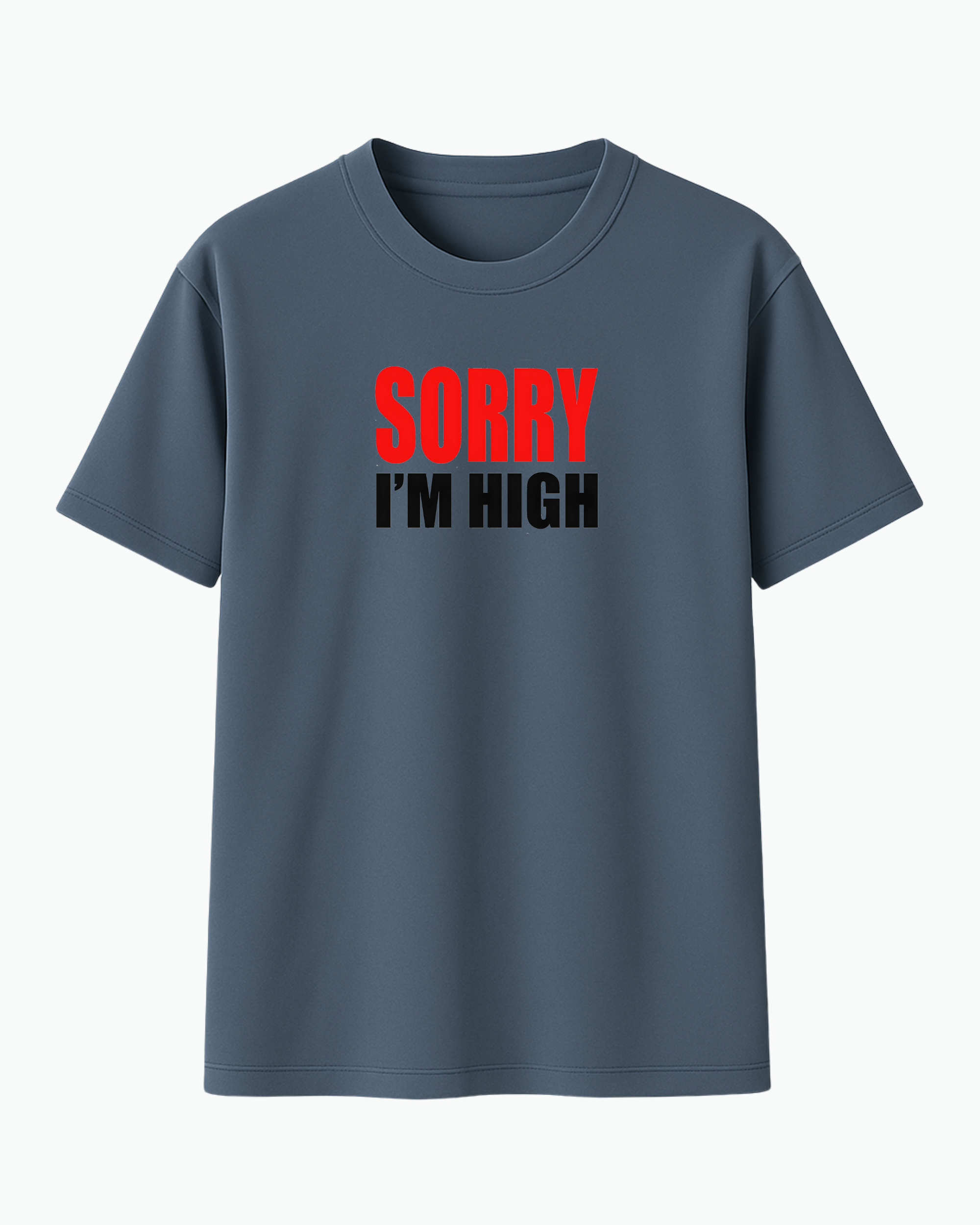 Sorry I’m High T-shirt