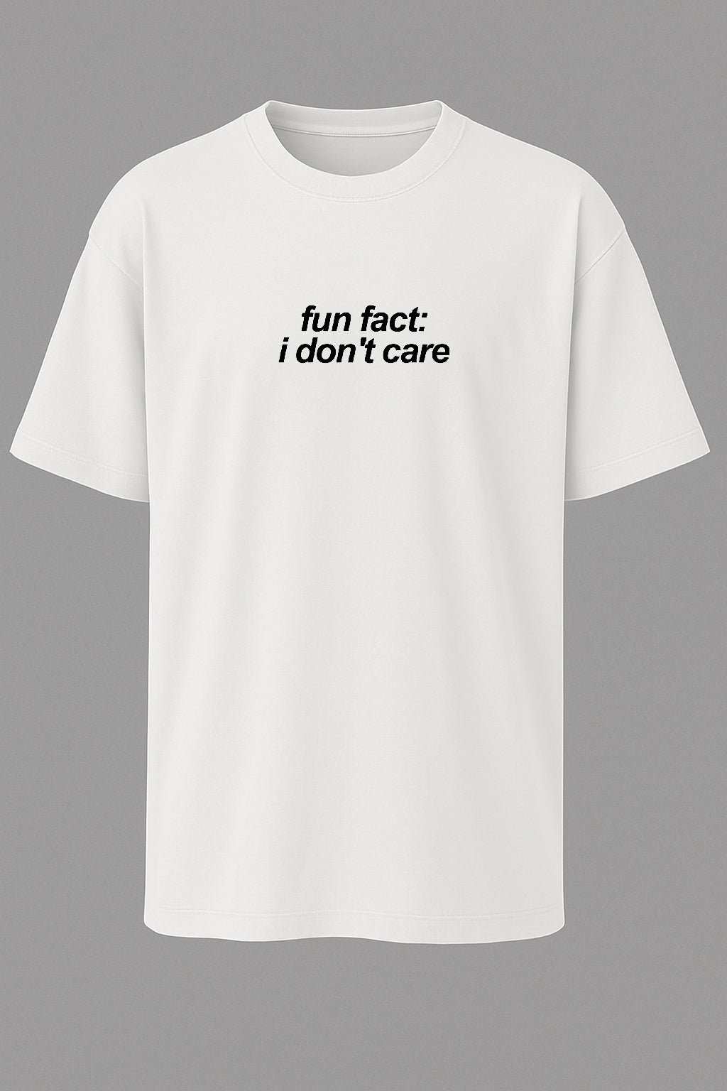 Fun Fact: I Don’t Care T-shirt