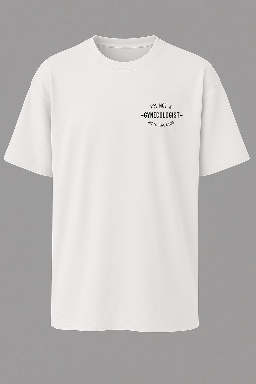 I’m Not a Gynecologist T-shirt