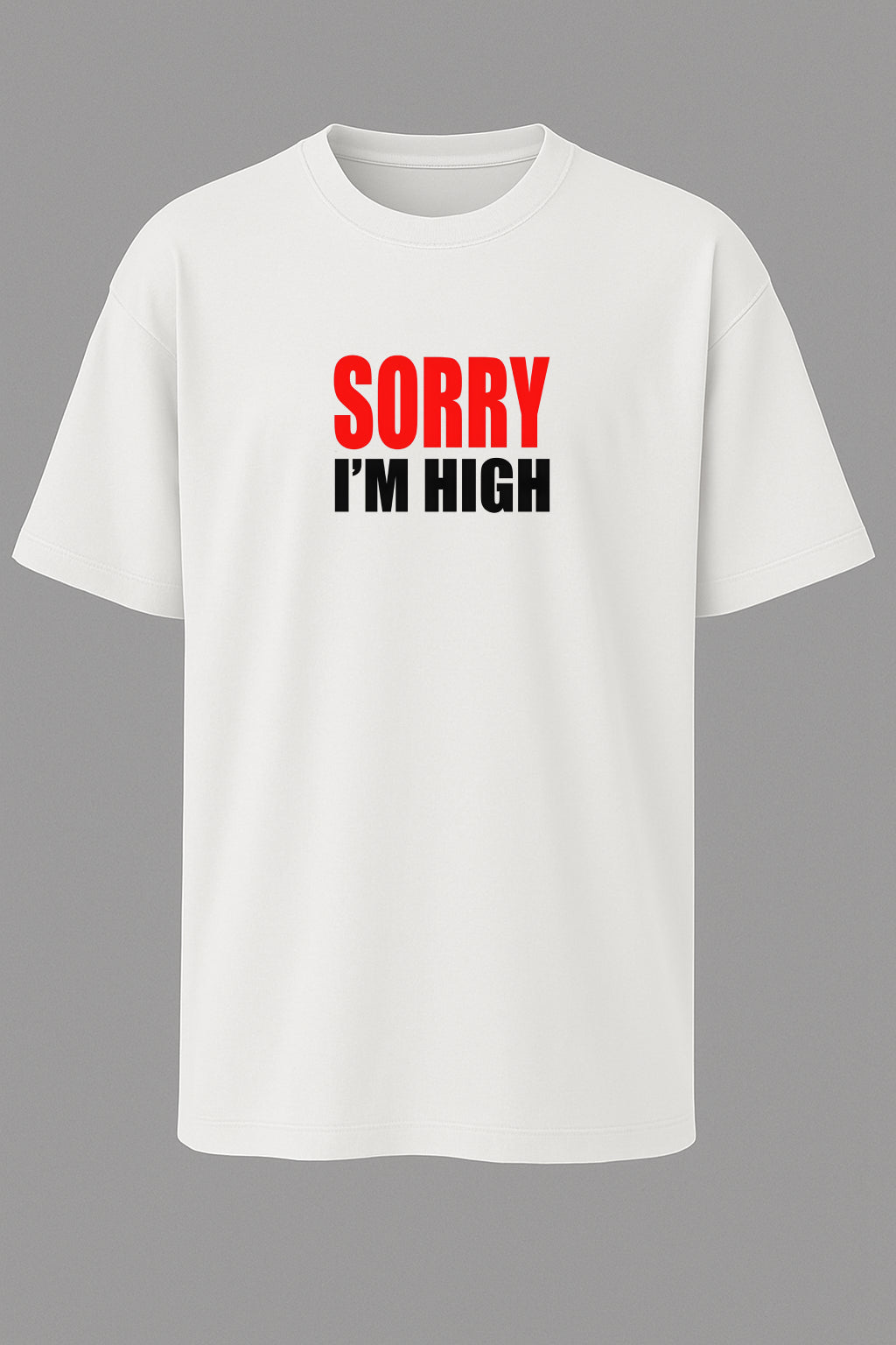 Sorry I’m High T-shirt